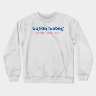 Baskin Robbins Always Finds Out Crewneck Sweatshirt